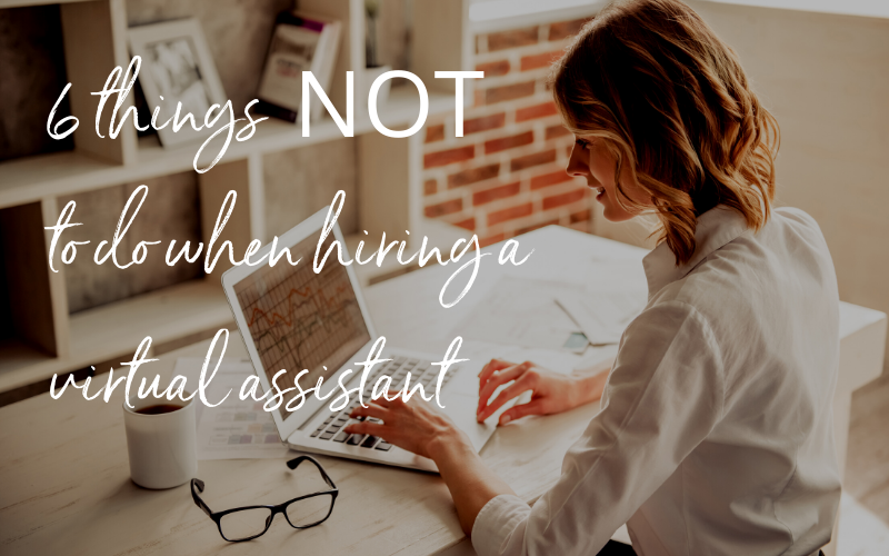 6 things NOT to do when hiring a virtual assistant