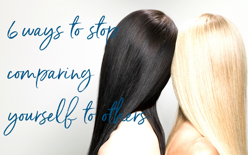 6 ways to stop comparing yourself to others