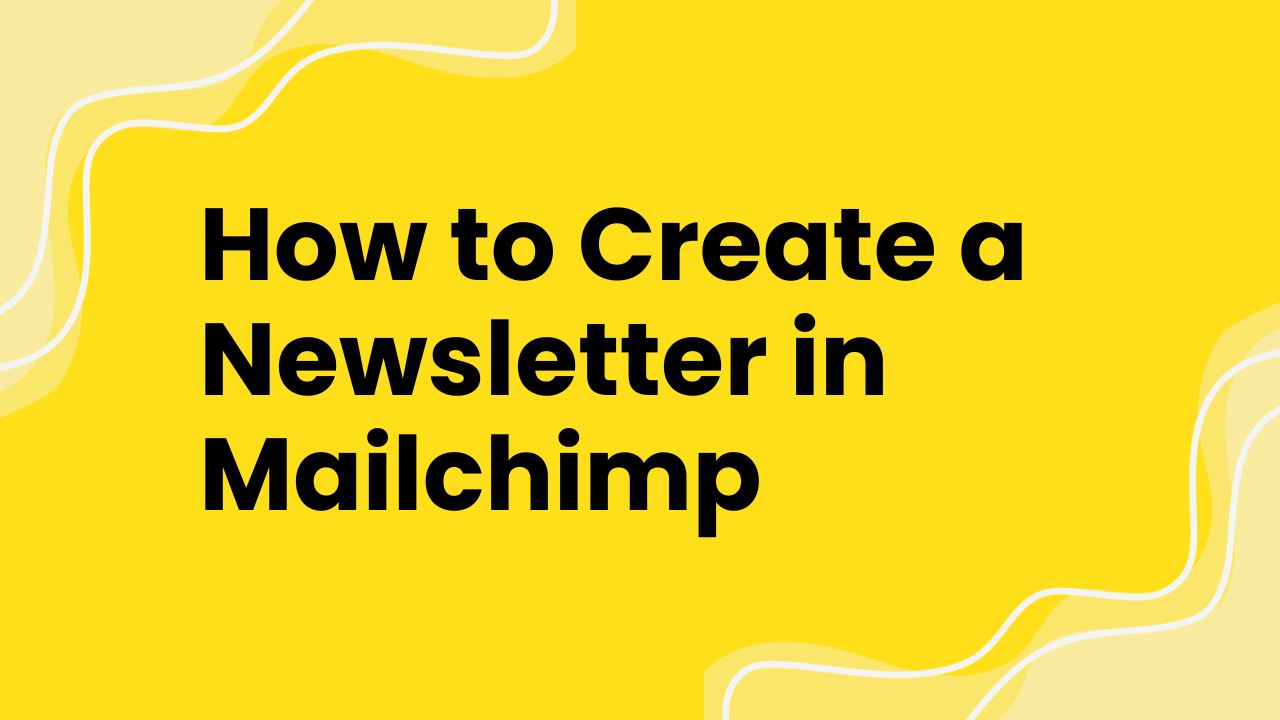 How to Create a Newsletter in Mailchimp