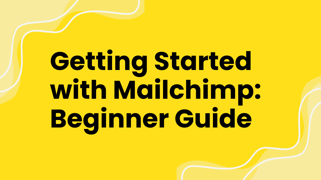 Getting Started with Mailchimp: Beginner Guide