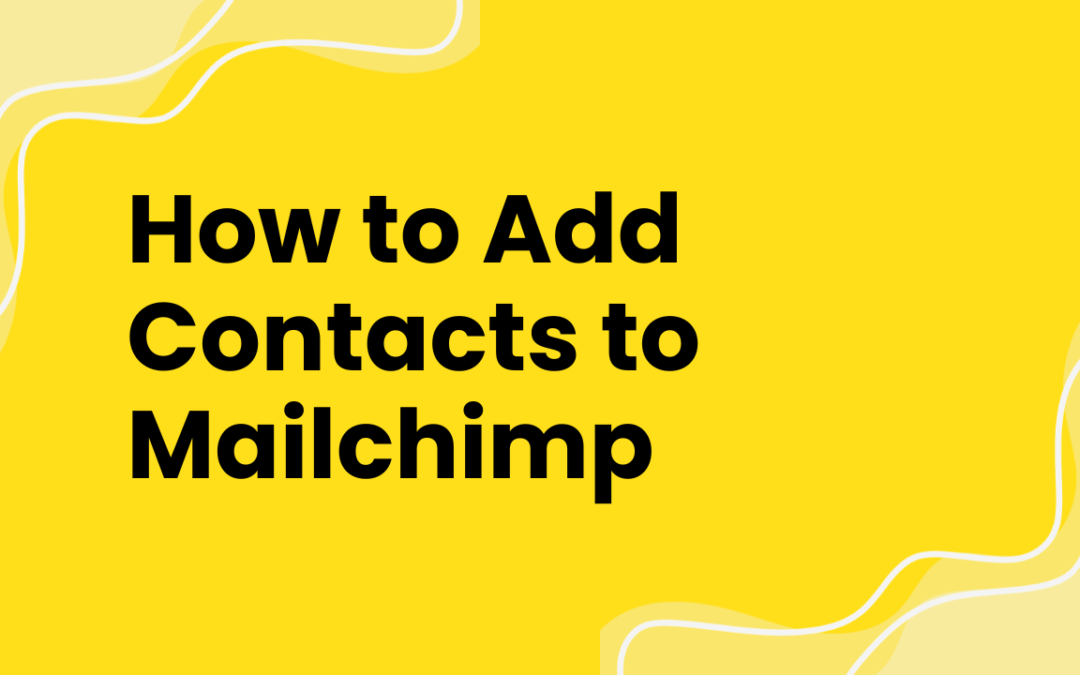 How to Add Contacts to Mailchimp