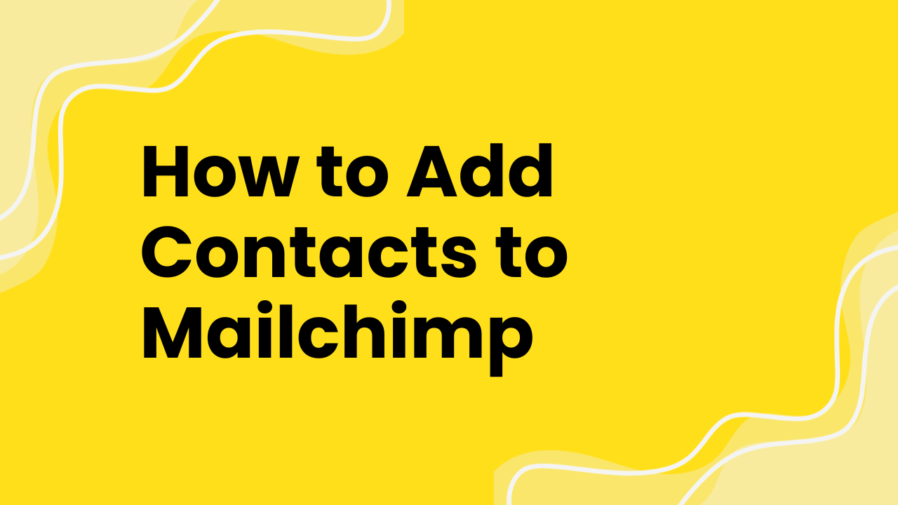 How to Add Contacts to Mailchimp
