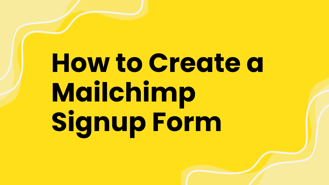 How to Create a Mailchimp Signup Form