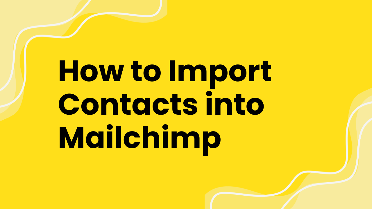 How to Import Contacts into Mailchimp